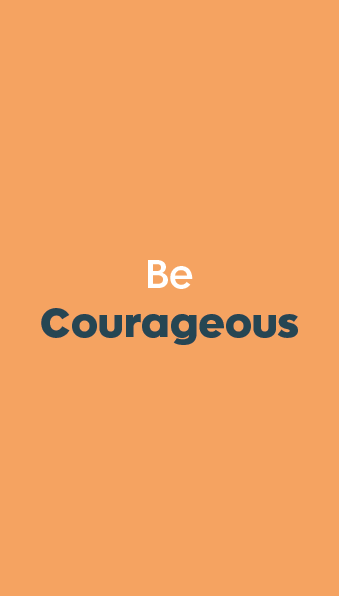 Be Courageous